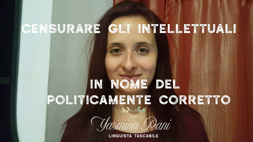 Censurare gli intellettuali in nome del politicamente corretto